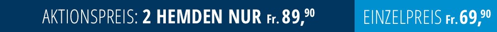 2 Hemden nur Fr. 89,90 2 Hemden nur Fr. 89,90
